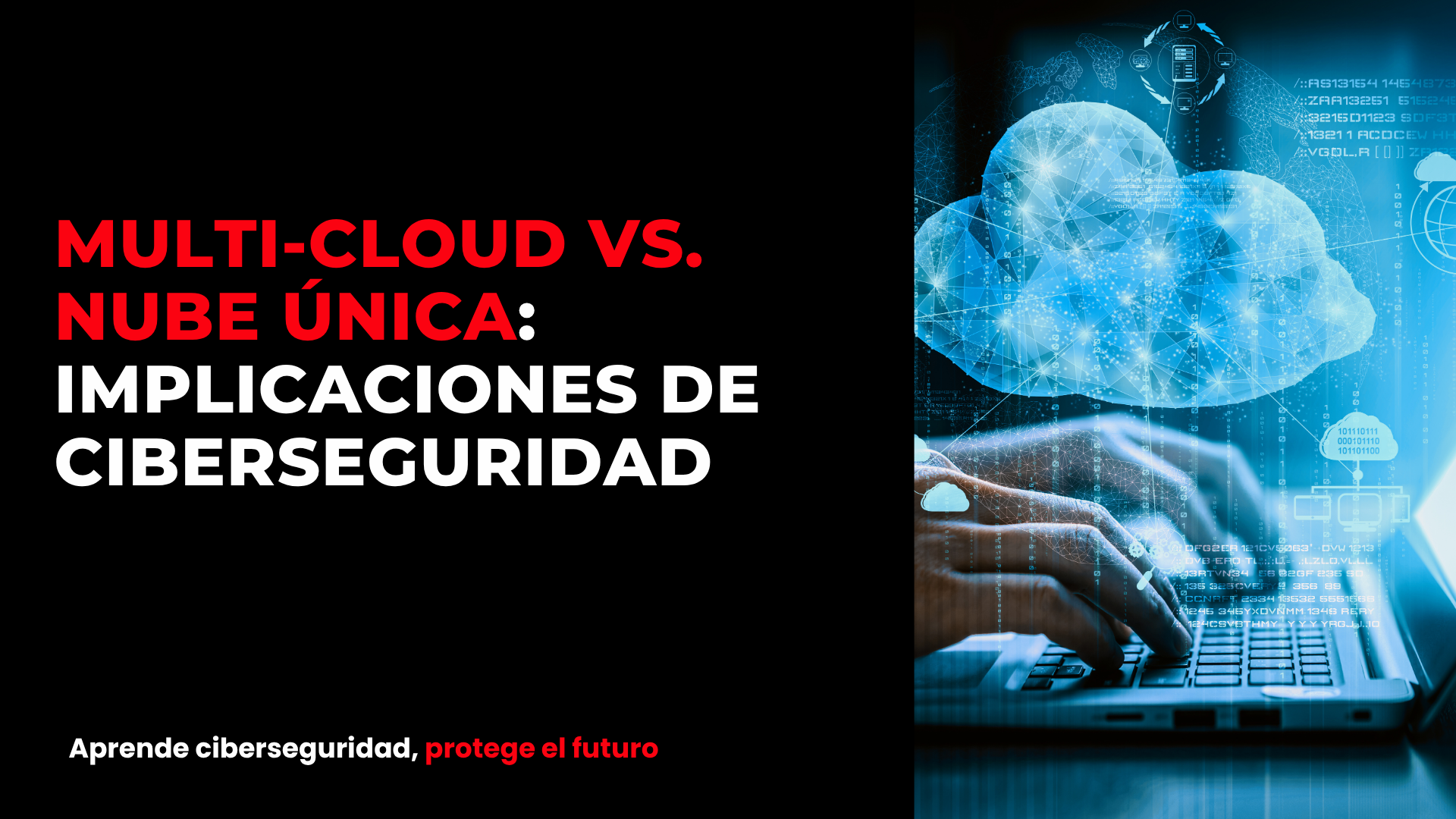 Multi-cloud vs. nube única: implicaciones de ciberseguridad