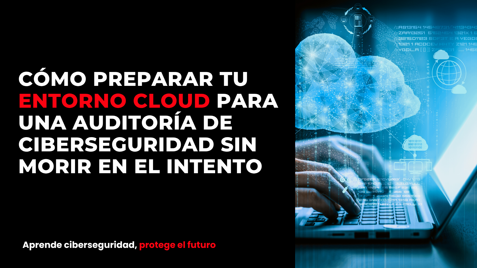 Cómo preparar tu entorno cloud para una auditoría de ciberseguridad sin morir en el intento