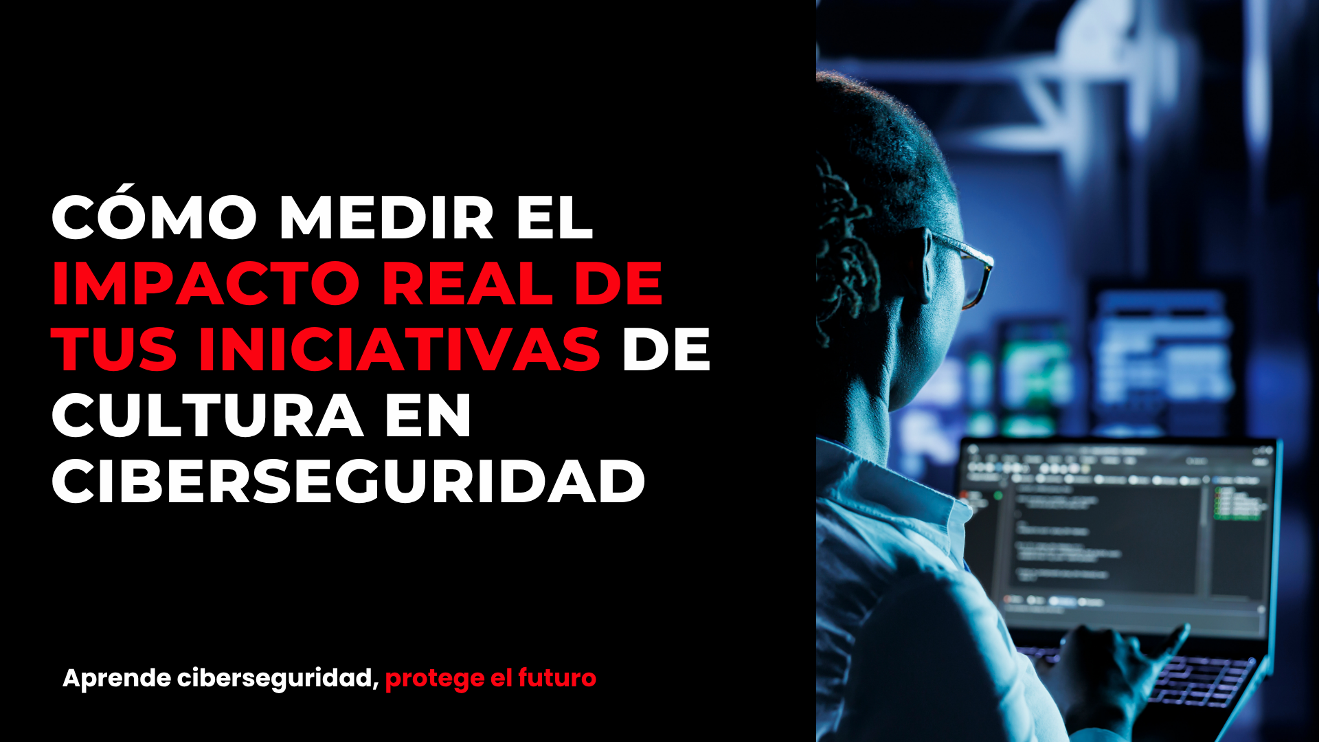 Cómo medir el impacto real de tus iniciativas de cultura en ciberseguridad