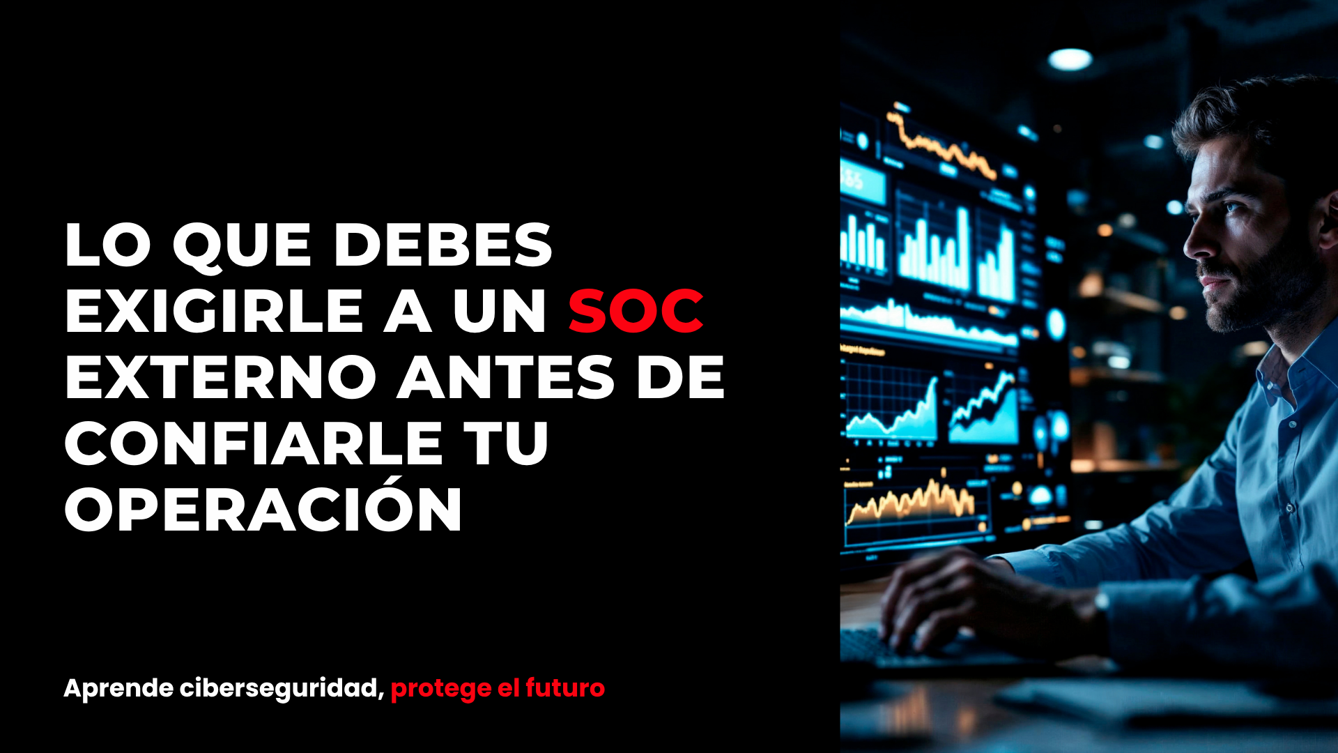 Lo que debes exigirle a un SOC externo antes de confiarle tu operación